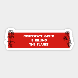 Corporate Greed Is Killing The Planet Sticker